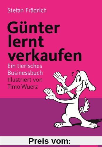 Günter lernt verkaufen. Ein tierisches Businessbuch